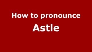 How to pronounce Astle