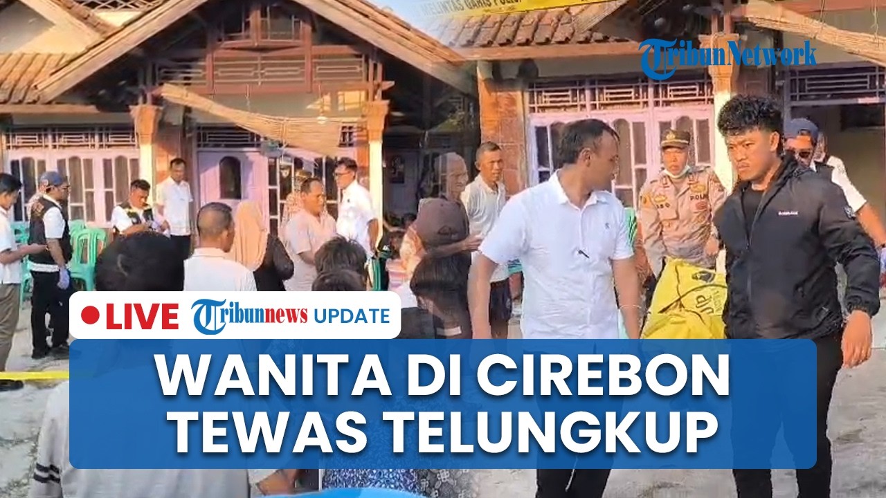 LIVE: Wanita di Cirebon Ditemukan Tewas Telungkup di Kamar usai Tak Menjawab saat Dipanggil
