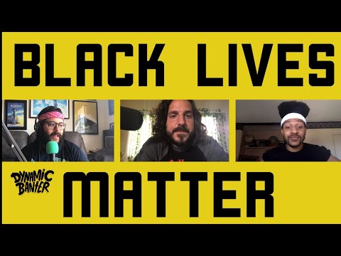 Dynamic Banter 208 - Black Lives Matter! ft. William Haynes