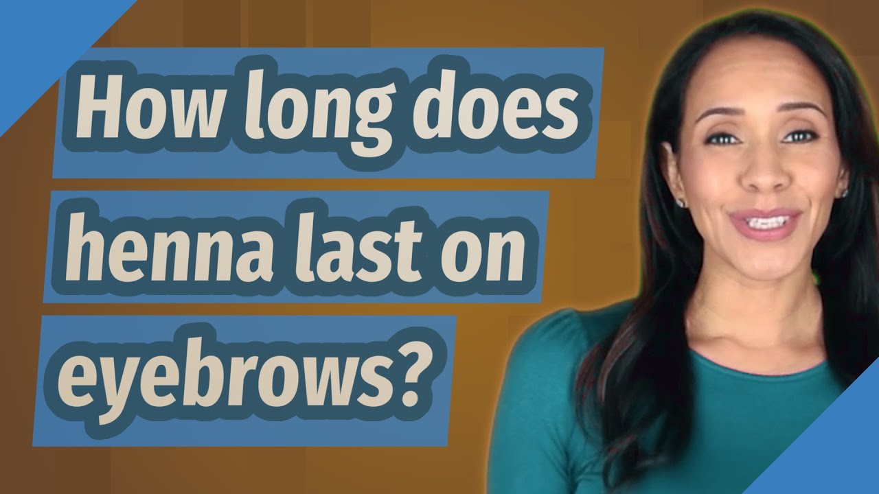 How long does henna last on eyebrows?