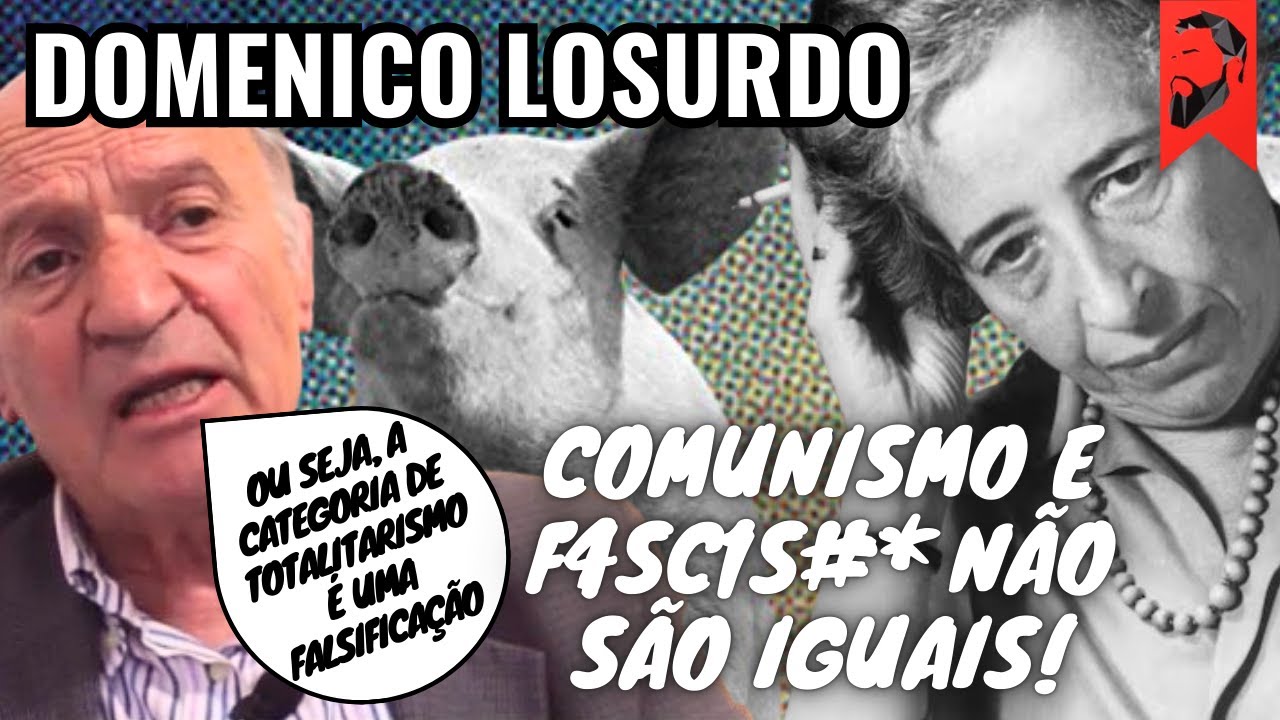 DOMENICO LOSURDO EXPLICA A FARSA DA CATEGORIA DE TOTALITARISMO DE HANNAH ARENDT