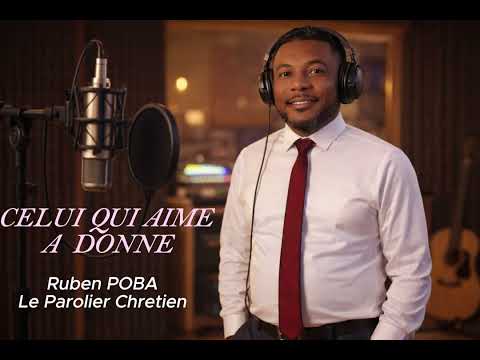 CELUI QUI AIME A DONNE : Ruben POBA Le Parolier chrétien