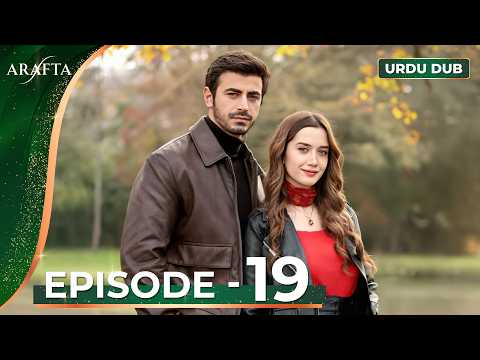 ARAFTA Episode 19 Urdu Dubbed | Full Episode 19 | Turkish Drama in Urdu @ARAFTA-Urdu​