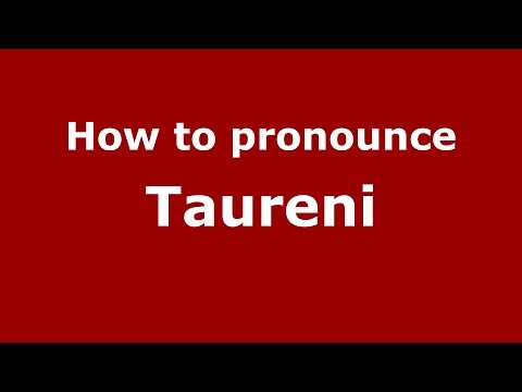 How to pronounce Taureni (Romanian/Romania)  - PronounceNames.com