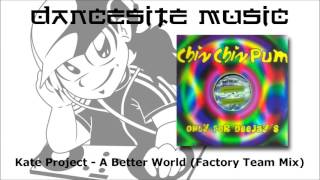 Kate Project - A Better World (Factory Team Mix)
