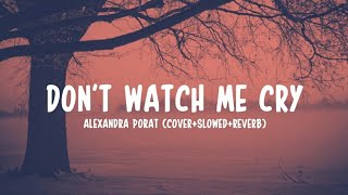 don&#39;t watch me cry - Alexandra porat (slowed,reverb,cover) /lyrics #jorjasmith