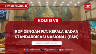 KOMISI VII DPR RI RDP DENGAN PLT. KEPALA BADAN STANDARDISASI NASIONAL (BSN)