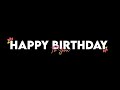 Happy Birthday Song Happy Birthday To You Happy Birthday Black Screen Status