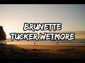 Tucker Wetmore - Brunette (Lyrics)