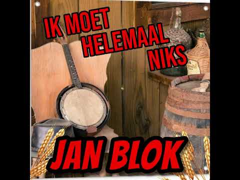 Jan Blok   Ik moet helemaal Niks