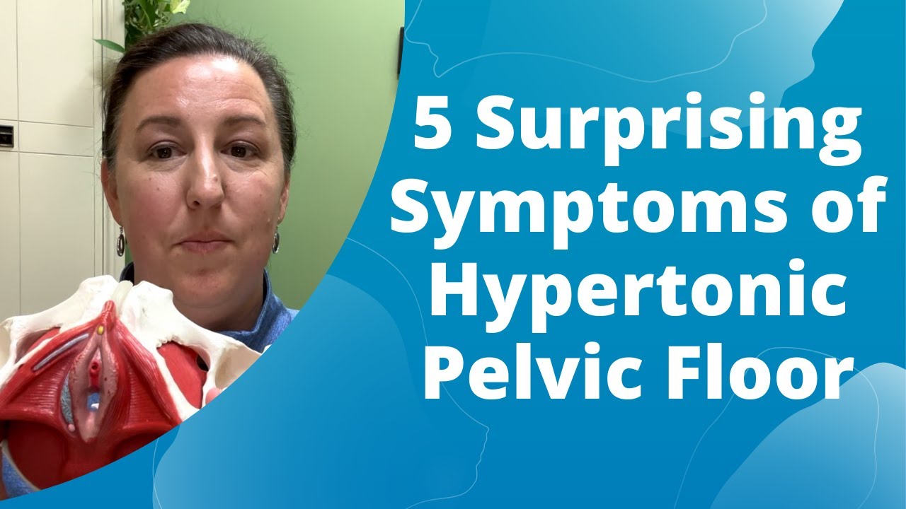 5 Surprising Symptoms of Hypertonic Pelvic Floor
