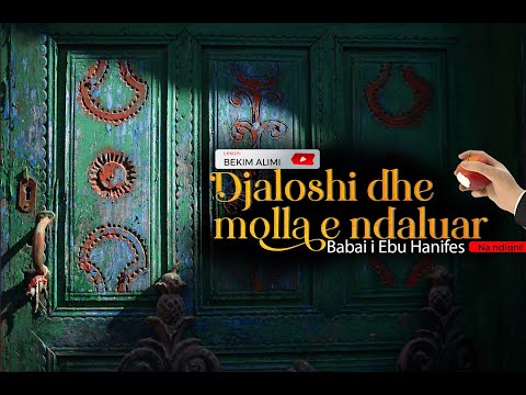 DJALOSHI DHE MOLLA E NDALUAR  (Babai i Ebu Hanifes)