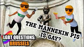 LGBT STREET QUESTIONS :  BRUSSELS  - THE MANNEKEN PIS IS GAY?