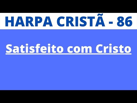 Harpa Cristã - 86 - Satisfeito com Cristo - Levi - com letra