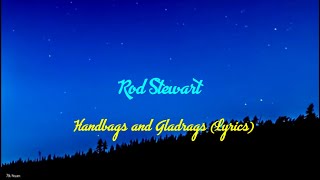 Rod Stewart - Handbags and Gladrags (Lyrics)