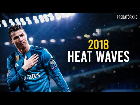 Cristiano Ronaldo - Heat Waves - Skills & Goals - 2018