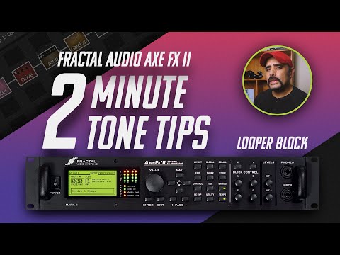 2 Minute Tone Tips | The Looper Block | Fractal Audio Axe FX II