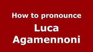 How to pronounce Luca Agamennoni