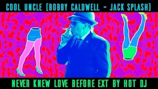 Cool Uncle Bobby Caldwell & Jack Splash - Never Knew Love Before (EXT By Hot DJ)