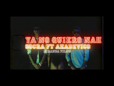 SOCRA Ft. Akadevico - Ya No Quiero Nah (Vídeo Official)