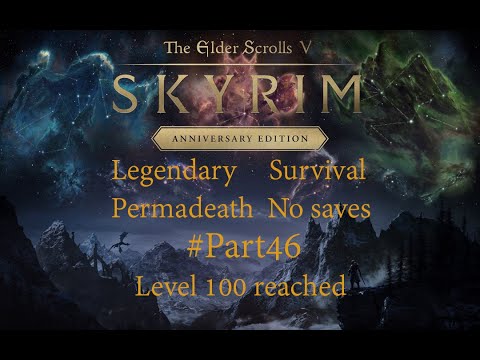 Skyrim - Legendary, Survival, Permadeath, No saves #Part46 - Level 100 reached