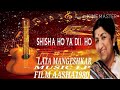 Sheesha Ho Ya Dil Ho Lata Mangeshkar Maxei Original