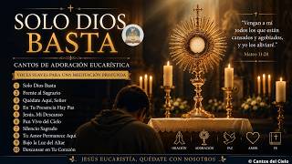 Solo Dios Basta 🙏 Música Católica de Adoración Eucarística para Orar y Descansar en Jesús