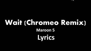 Maroon 5 - Wait (Chromeo Remix/Audio) Lyrics