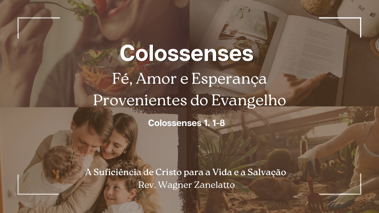 01. Colossenses -  Fé, Amor e Esperança Provenientes do Evangelho! Cl 1.1-8.