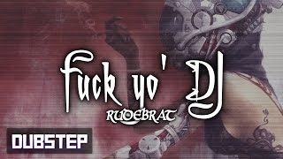 Rudebrat - Fuck Yo&#39; DJ