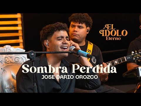 Jose Dario Orozco - Sombra Perdida (El Ídolo Eterno Acústico)