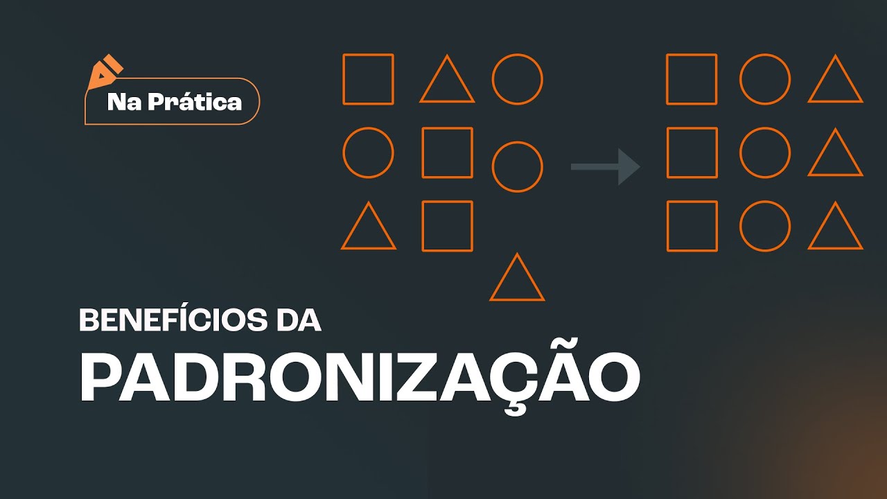 Padronização: Benefícios e 4 passos para aplicar - Na Prática!
