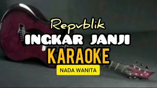 Download lagu INGKAR JANJI  [KARAOKE] NADA WANITA REPVBLIK mp3