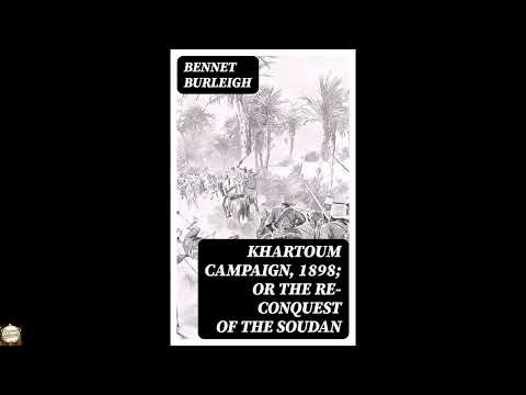Khartoum Campaign, 1898; or the Re-Conquest of the Soudan by Bennet Burleigh — free full audiobook