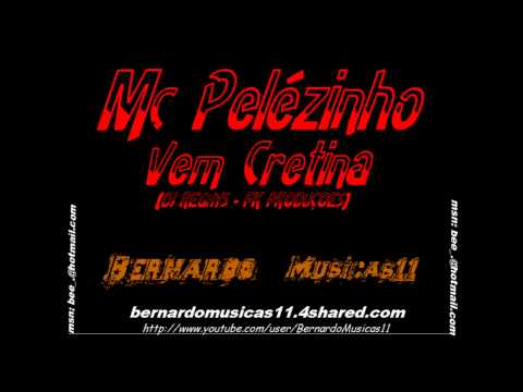 MC PELÉZINHO-VEM CRETINA (DEEJAY REGHYS FK PROD.)