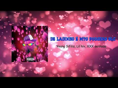 Young Sífilis & Lil Hiv - De ladinho é mto poggers slc  (Feat. XXX Sentada)
