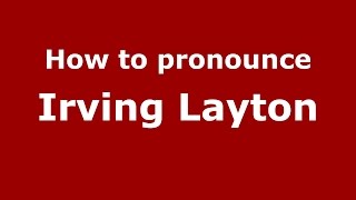 How to pronounce Irving Layton