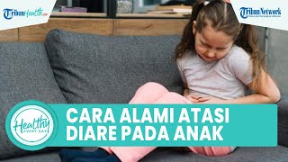 Cara Alami Mengobati Diare pada Anak, Mulai dari Madu hingga Air Kelapa