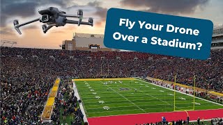 Can I Fly My Drone Over a Stadium?