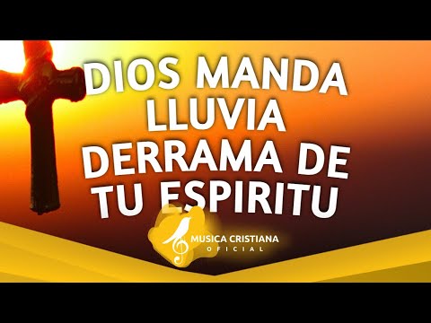 DIOS MANDA LLUVIA: Poderosas Alabanzas De Adoracion Mix - Musica Cristiana Intimidad Con Dios