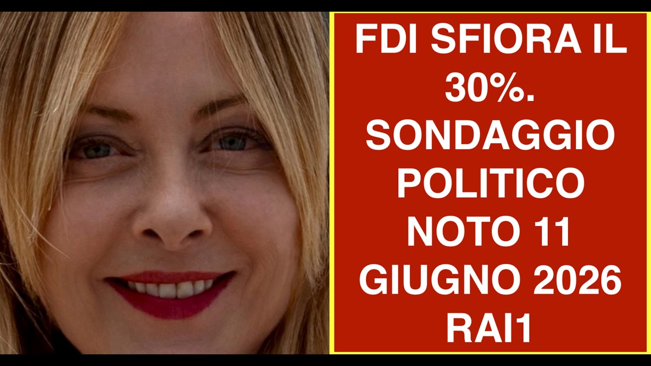 FDI SFIORA IL 30%. SONDAGGIO POLITICO NOTO 11 GIUGNO 2026 RAI1