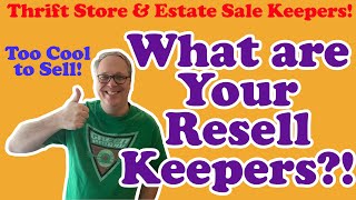 Too Cool to Sell!  Resell Keepers!  What are the Best Resell Items you have Kept for Yourself?