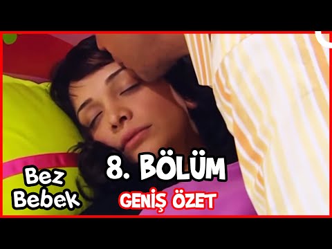 Bez Bebek 8. BÖLÜM GENİŞ ÖZET
