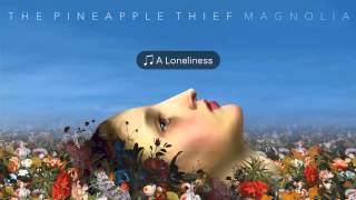 The Pineapple Thief - A Loneliness