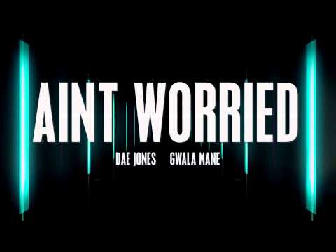 Dae Jones x Gwala Mane "Aint Worried"
