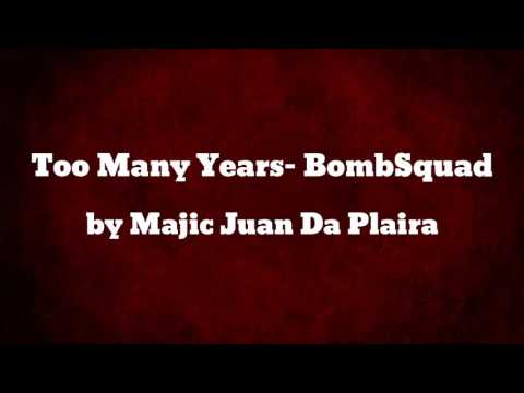 Too Many Years- BombSquad - Majic Juan Da Plaira