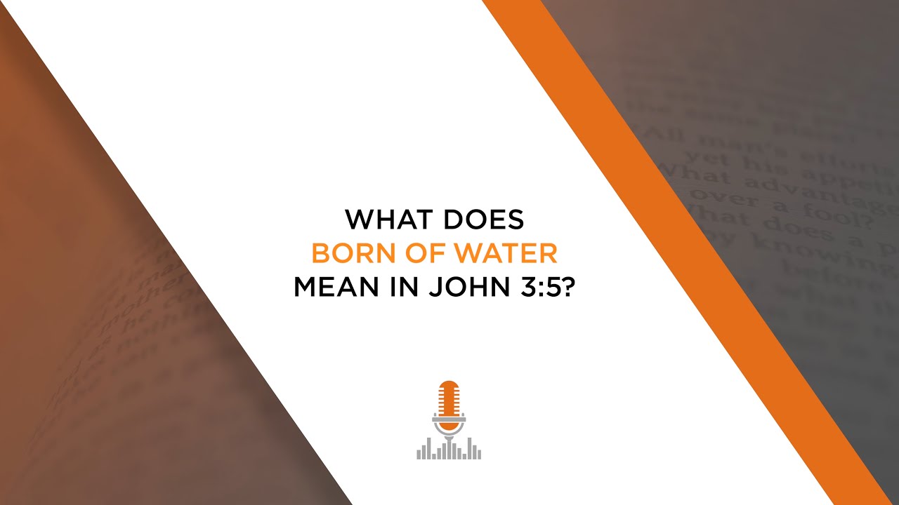 What Does "Born of Water" Mean in John 3:5? | Episode 136