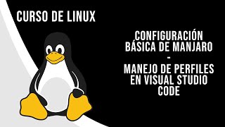 CONFIGURACIÓN DE MANJARO Y MANEJO DE PERFILES EN VISUAL STUDIO CODE | CURSO DE LINUX PARA DEVS