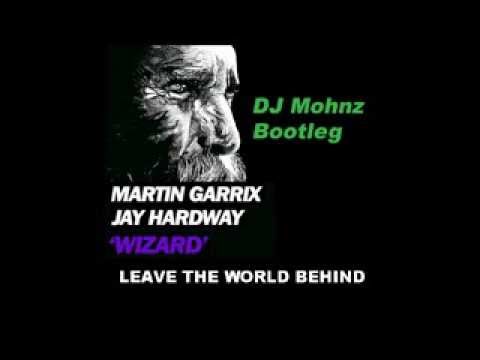 Wizard Leave The World Behind - Martin Garrix ft Jay Hardway vs Swidish House Mafia (Mohnz Bootleg)