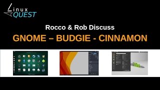 Gnome - Budgie - Cinnamon: Vidcast with Rocco & Rob